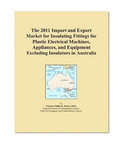 The 2011 Import and Export Market for Insulating Fittings for Plastic Electrical Machines, Appliances, and Equipment Excluding Insulators in Australia