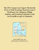 The 2011 Import and Export Market for Parts of Dish Washing Machines and of Machinery for Cleaning, Filling, Sealing, and Labeling Containers and Aerating Beverages in Denmark