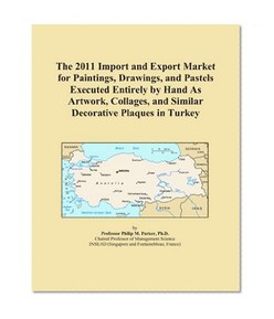 The 2011 Import and Export Market for Paintings, Drawings, and Pastels Executed Entirely by Hand As Artwork, Collages, and Similar Decorative Plaques in Turkey