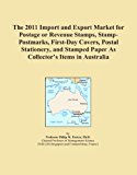 The 2011 Import and Export Market for Postage or Revenue Stamps, Stamp-Postmarks, First-Day Covers, Postal Stationery, and Stamped Paper As Collector's Items in Australia