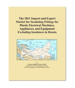 The 2011 Import and Export Market for Insulating Fittings for Plastic Electrical Machines, Appliances, and Equipment Excluding Insulators in Russia