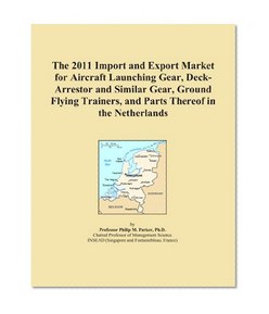 The 2011 Import and Export Market for Aircraft Launching Gear, Deck-Arrestor and Similar Gear, Ground Flying Trainers, and Parts Thereof in the Netherlands