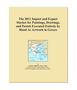 The 2011 Import and Export Market for Paintings, Drawings, and Pastels Executed Entirely by Hand As Artwork in Greece