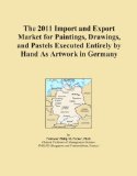 The 2011 Import and Export Market for Paintings, Drawings, and Pastels Executed Entirely by Hand As Artwork in Germany
