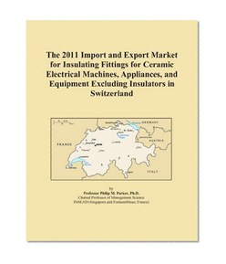 The 2011 Import and Export Market for Insulating Fittings for Ceramic Electrical Machines, Appliances, and Equipment Excluding Insulators in Switzerland