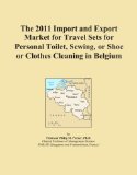 The 2011 Import and Export Market for Travel Sets for Personal Toilet, Sewing, or Shoe or Clothes Cleaning in Belgium