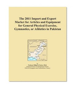 The 2011 Import and Export Market for Articles and Equipment for General Physical Exercise, Gymnastics, or Athletics in Pakistan