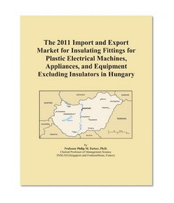 The 2011 Import and Export Market for Insulating Fittings for Plastic Electrical Machines, Appliances, and Equipment Excluding Insulators in Hungary