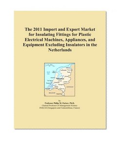 The 2011 Import and Export Market for Insulating Fittings for Plastic Electrical Machines, Appliances, and Equipment Excluding Insulators in the Netherlands