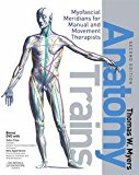 Thomas W. Myers LMT NCTMB ARP Certified Rolfer's Anatomy Trains 2nd(Second) edition(Anatomy Trains: Myofascial Meridians forManualandMovementTherapists[Paperback])(2008)