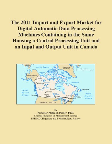 The 2011 Import and Export Market for Digital Automatic Data Processing Machines Containing in the Same Housing a Central Processing Unit and an Input and Output Unit in Canada