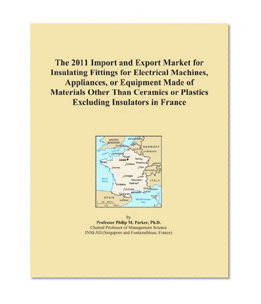 The 2011 Import and Export Market for Insulating Fittings for Electrical Machines, Appliances, or Equipment Made of Materials Other Than Ceramics or Plastics Excluding Insulators in France