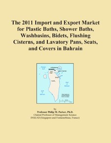The 2011 Import and Export Market for Plastic Baths, Shower Baths, Washbasins, Bidets, Flushing Cisterns, and Lavatory Pans, Seats, and Covers in Bahrain