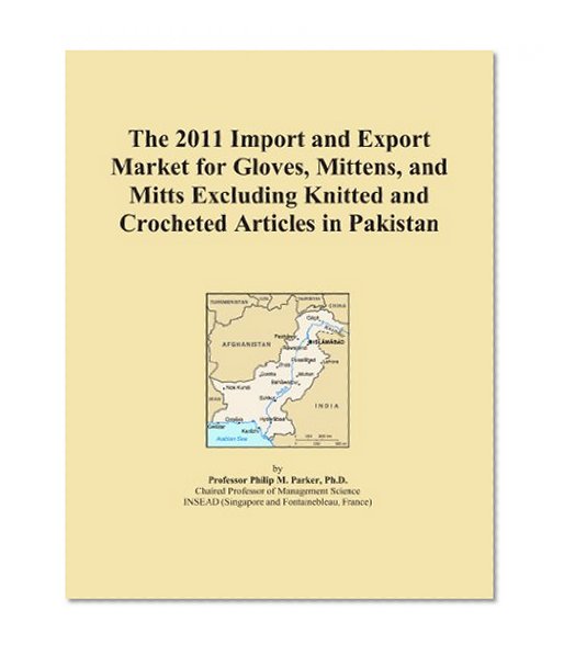 The 2011 Import and Export Market for Gloves, Mittens, and Mitts Excluding Knitted and Crocheted Articles in Pakistan
