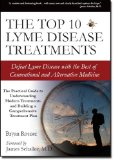 The Top 10 Lyme Disease Treatments: Defeat Lyme Disease with the Best of Conventional and Alternative Medicine