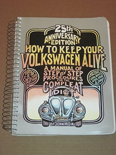 How to Keep Your Volkswagen Alive: A Manual of Step by Step Procedures for the Compleat Idiot/25th Anniversary