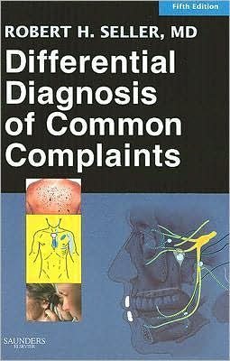 Robert H. Seller MD's Differential Diagnosis of Common Complaints 5th (Fifth) edition (Differential Diagnosis of Common Complaints: with STUDENT CONSULT Online Access (Differential Diagnosis of Common Complaints (Seller)) [Paperback])(2007)