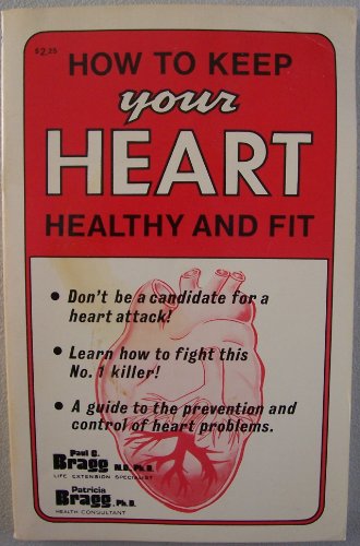 How to Keep Your Heart Healthy and Fit (Bragg Live Longer, Live Stronger Self-Improvement Library)