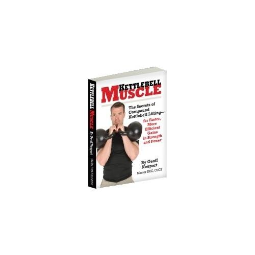 Kettlebell Muscle: The Secrets of Compound Kettlebell Lifting