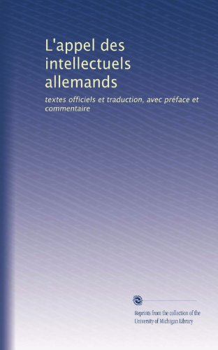 L'appel des intellectuels allemands: textes officiels et traduction, avec prÃ©face et commentaire (French Edition)