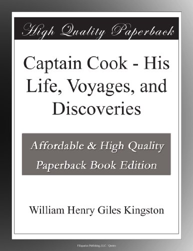 Captain Cook - His Life, Voyages, and Discoveries