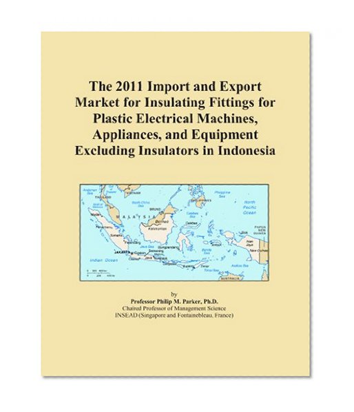 The 2011 Import and Export Market for Insulating Fittings for Plastic Electrical Machines, Appliances, and Equipment Excluding Insulators in Indonesia