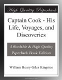 Captain Cook - His Life, Voyages, and Discoveries