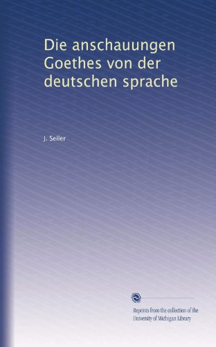 Die anschauungen Goethes von der deutschen sprache (German Edition)