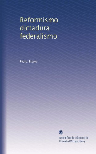 Reformismo dictadura federalismo (Spanish Edition)