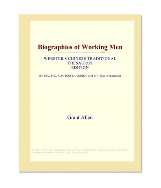 Biographies of Working Men (Webster's Chinese tRAditional Thesaurus Edition)
