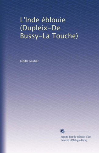 L'Inde Ã©blouie (Dupleix-De Bussy-La Touche) (French Edition)