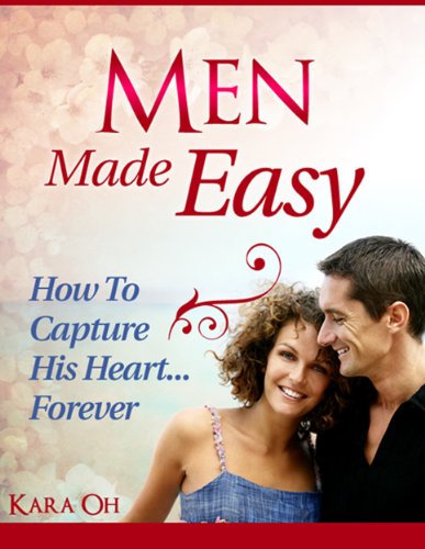Men Made Easy: How To Capture His Heart Forever