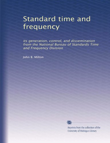 Standard time and frequency: its generation, control, and dissemination from the National Bureau of Standards Time and Frequency Division