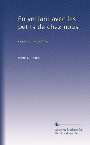 En veillant avec les petits de chez nous: causeries historiques (French Edition)