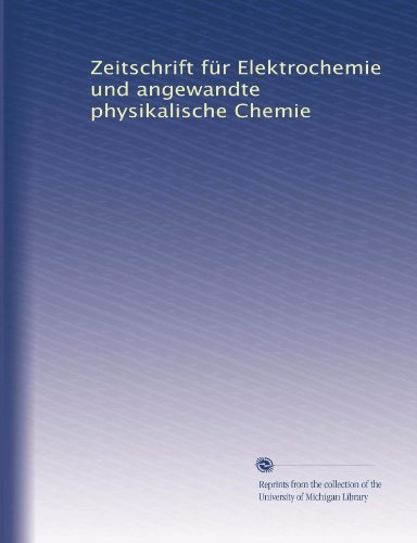 Zeitschrift fÃ¼r Elektrochemie und angewandte physikalische Chemie (German Edition)