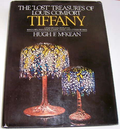 The "Lost" Treasures of Louis Comfort Tiffany. Windows, Paintings, Lamps, Vases and Other Works [Hardcover]