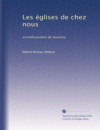 Les Ã©glises de chez nous: arrondissement de Soissons (Volume 3) (French Edition)
