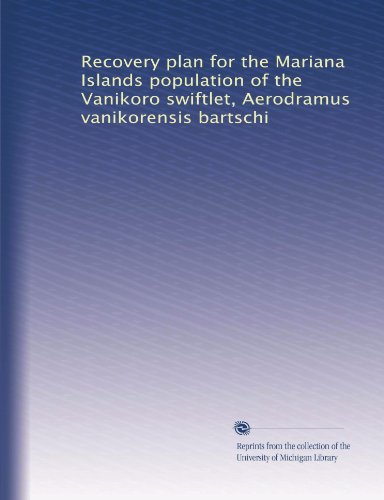 Recovery plan for the Mariana Islands population of the Vanikoro swiftlet, Aerodramus vanikorensis bartschi