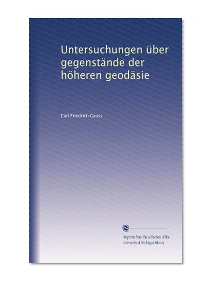 Untersuchungen Ã¼ber gegenstÃ¤nde der hÃ¶heren geodÃ¤sie (German Edition)