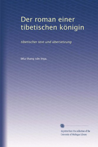 Der roman einer tibetischen kÃ¶nigin: tibetischer text und Ã¼bersetzung (German Edition)