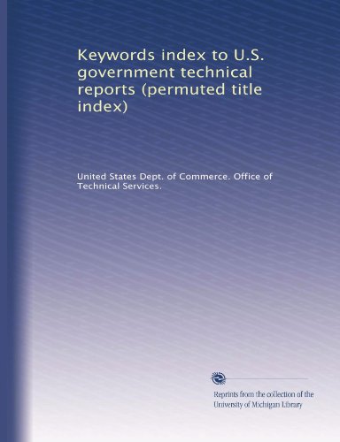 Keywords index to U.S. government technical reports (permuted title index)