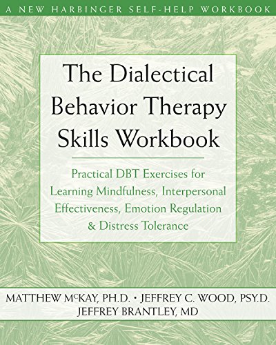 The Dialectical Behavior Therapy Skills Workbook: Practical DBT Exercises for Learning Mindfulness, Interpersonal Effectiveness, Emotion Regulation, and ... Self-Help Workbook) (English Edition)