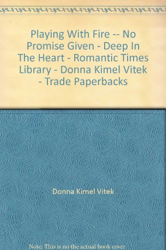 Playing With Fire -- No Promise Given - Deep In The Heart - Romantic Times Library - Donna Kimel Vitek - Trade Paperbacks
