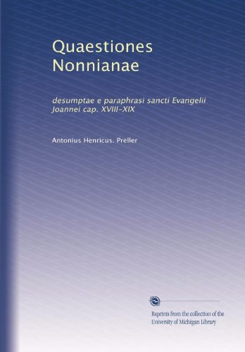 Quaestiones Nonnianae: desumptae e paraphrasi sancti Evangelii Joannei cap. XVIII-XIX (Latin Edition)