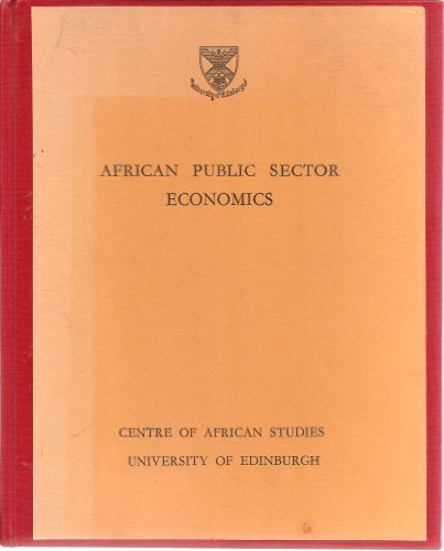 African Public Sector Economics (Proceedings of a Seminar, University of Edinburgh, November 1970, Papers on Zambian Mining Nationalization, African Fiscal Policy, the Public Sector in West Africa, Malawi, Rural Credit Programs, and Marketing Boards)