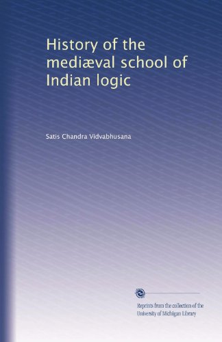 History of the mediÃ¦val school of Indian logic