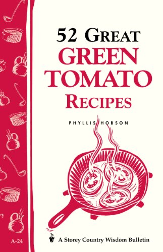 52 Great Green Tomato Recipes: Storey's Country Wisdom Bulletin A-24