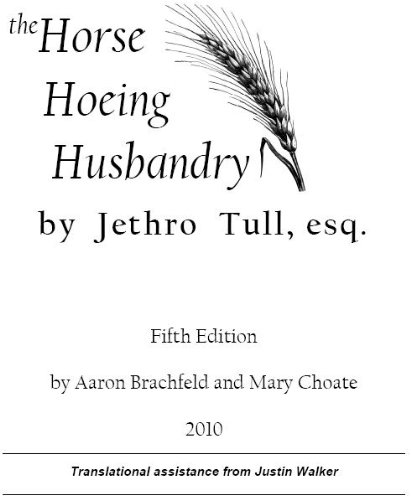 The Horse Hoeing Husbandry, 5th Edition by Jethro Tull, Aaron Brachfeld and Mary Choate
