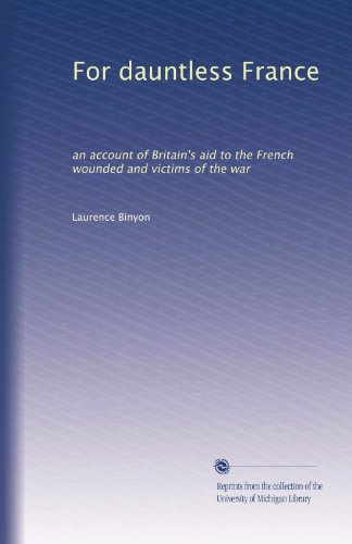 For dauntless France: an account of Britain's aid to the French wounded and victims of the war