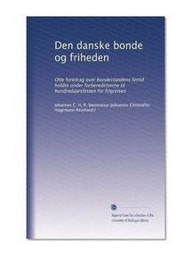 Den danske bonde og friheden: Otte foredrag over bondestandens fortid holdte under forberedelserne til hundredaarsfesten for frigrelsen (Danish Edition)